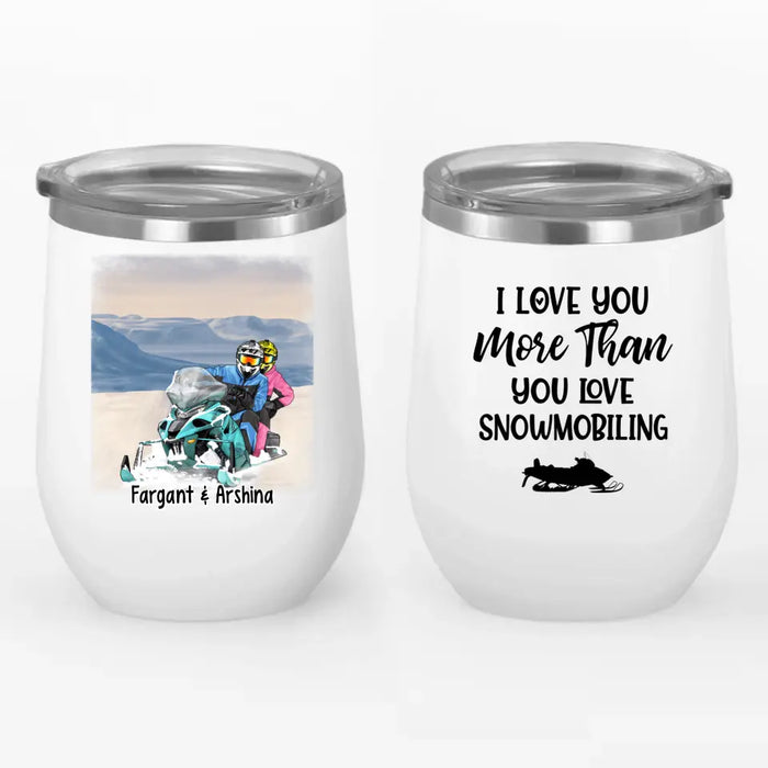 Personalized Wine Tumbler, I Love You More Than You Love Snowmobiling - Snowmobiling Couple, Gifts for Snowmobilers