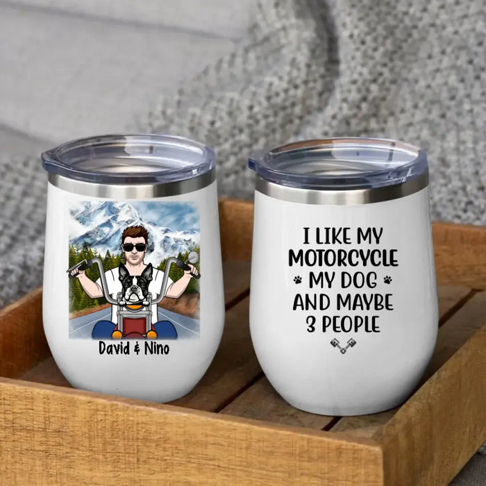 Personalized Wine Tumbler, Man Biker With Dogs - I Like My Motorcycle And My Dogs And Maybe 3 People, Gift For Motorcycle Lovers And Dog Lovers