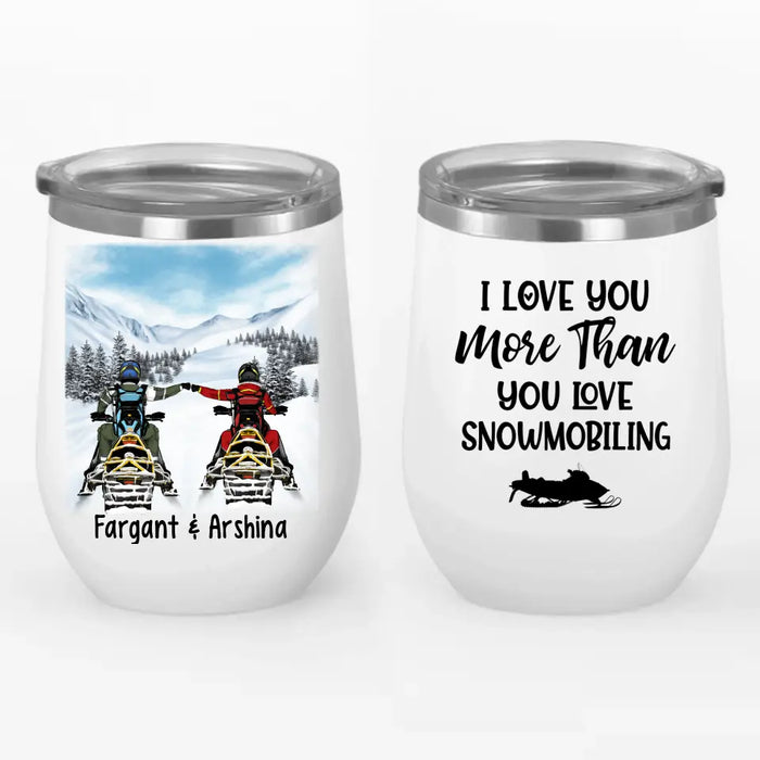 Love You More Than You Love Snowmobiling - Personalized Wine Tumbler For Snowmobiling Couple, For Snowmobilers