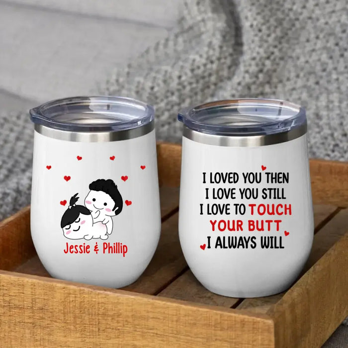 I Love To Touch Your Butt - Personalized Wine Tumbler For Couples, For Her, For Him