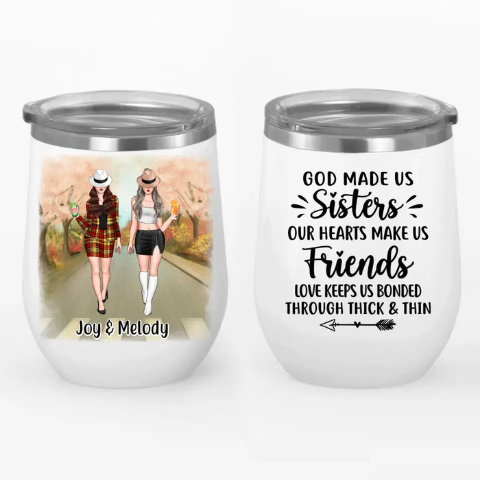 God Made Us Sisters Our Hearts Made Us Friends - Personalized Wine Tumbler For Friends, For Besties