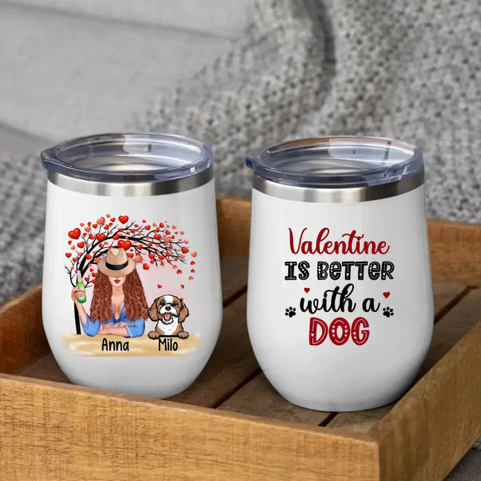 Valentine Is Better with Dogs - Personalized Gifts Custom Dog Wine Tumbler for Dog Mom, Dog Lovers