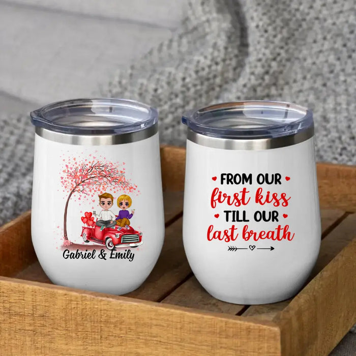 From Our First Kiss Till Our Last Breath - Personalized Wine Tumbler For Couples, Him, Her, Valentine's Day