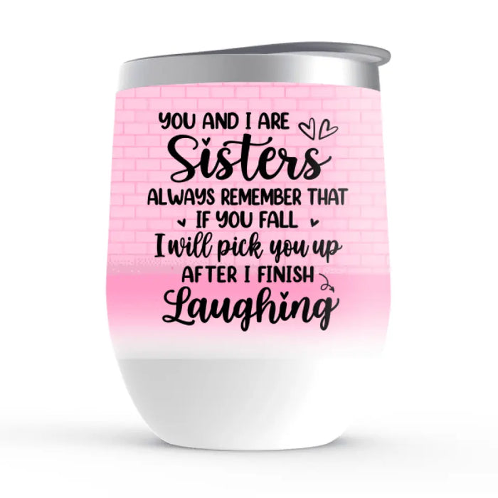 Up To 4 Chibi You And I Are Sisters - Personalized Wine Tumbler For Her, Sisters, Friends