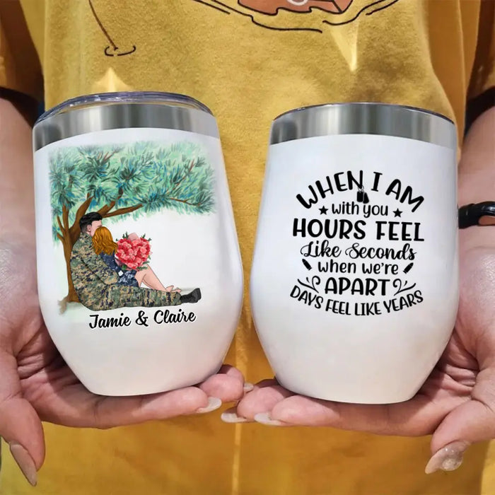 When I Am With You Hours Feel Like Seconds - Personalized Wine Tumbler For Couples, Him, Her, Military
