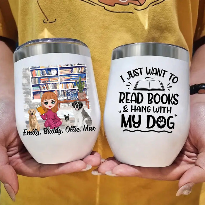 I Just Want to Read Books and Hang with My Dog - Personalized Gifts Custom Book Wine Tumbler for Dog Mom, Book Lovers