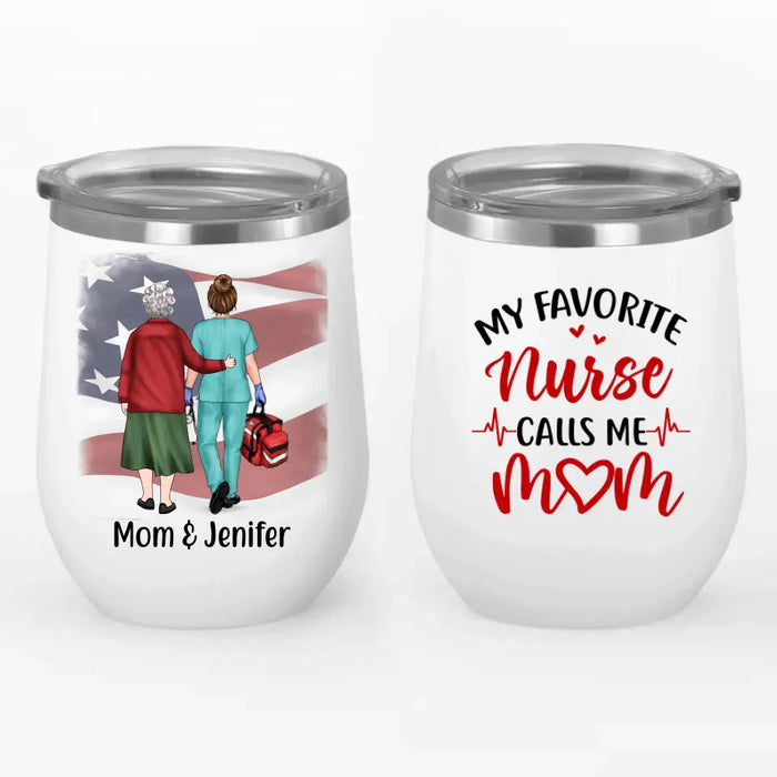 My Favorite Nurse Calls Me Mom - Personalized Gifts Custom Nurse Wine Tumbler for Mom, Nurse Gifts