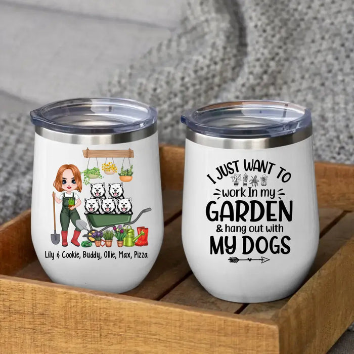 Up To 5 Dogs I Just Want To Work In My Garden - Personalized Wine Tumbler For Dog Lovers, Gardener