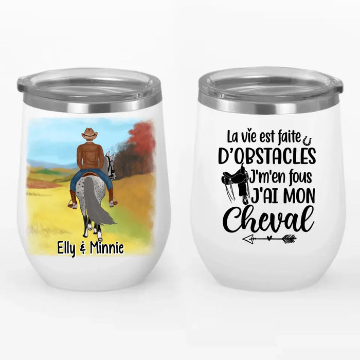 La Vie Est Faite D'obstacles J'm'en Fous J'ai Mon Cheval - Personalized Wine Tumbler For Him, Her, Horse Lovers