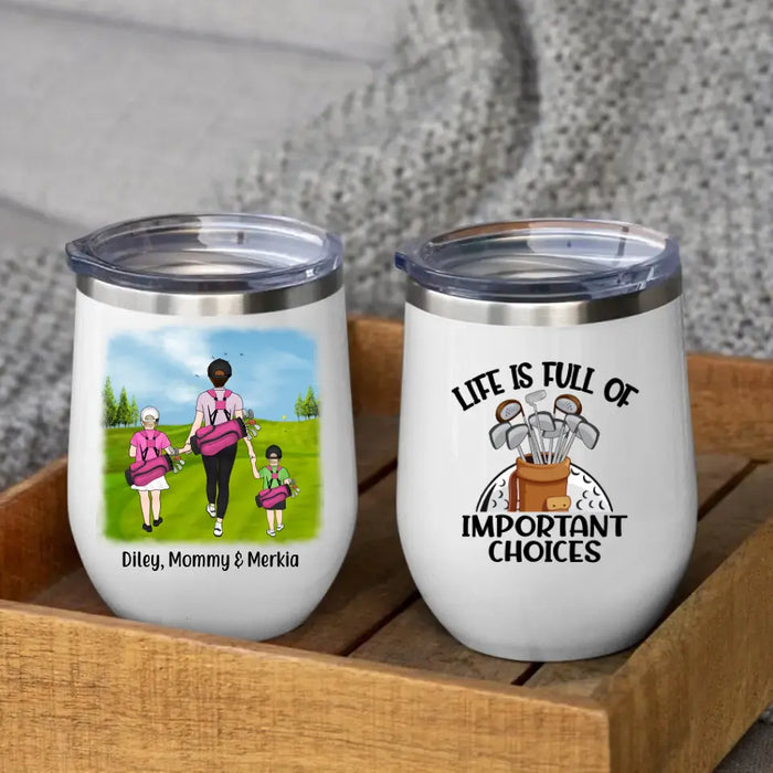 Life Is Full of Important Choices - Personalized Gifts Custom Golf Wine Tumbler for Family for Mom, Golf Lovers