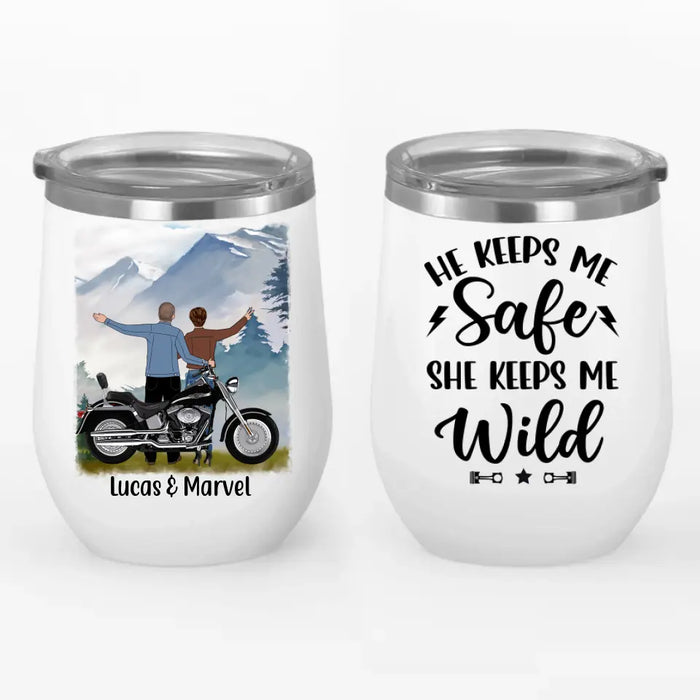 He Keeps Me Safe She Keeps Me Wild - Personalized Wine Tumbler For Couples, Motorcycle Lovers