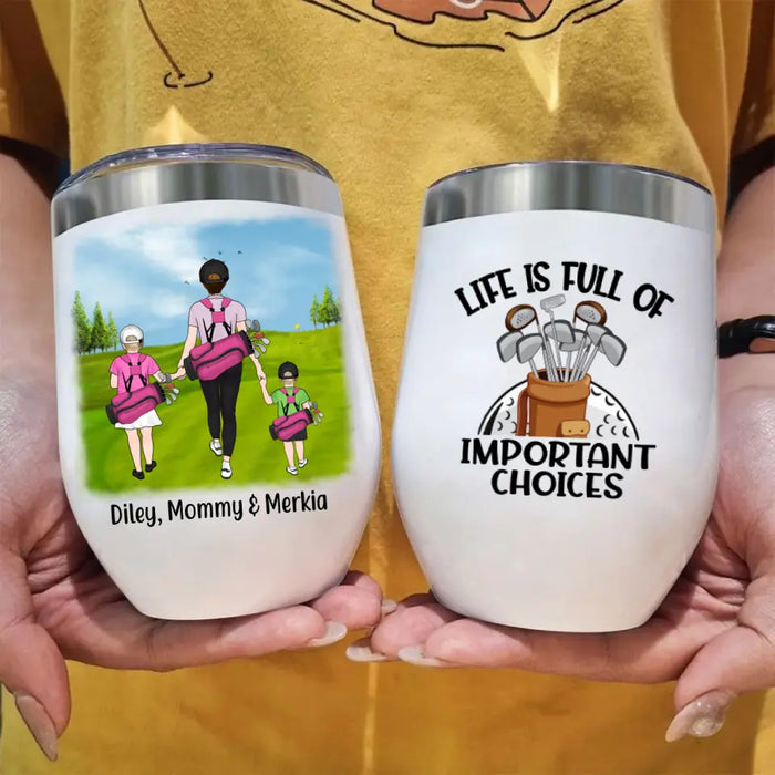 Life Is Full of Important Choices - Personalized Gifts Custom Golf Wine Tumbler for Family for Mom, Golf Lovers