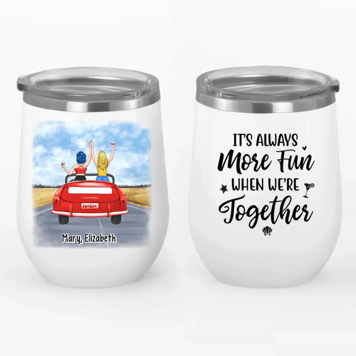 It's Always More Fun When We're Together - Personalized Gifts Custom Wine Tumbler for Friends, Soul Sisters