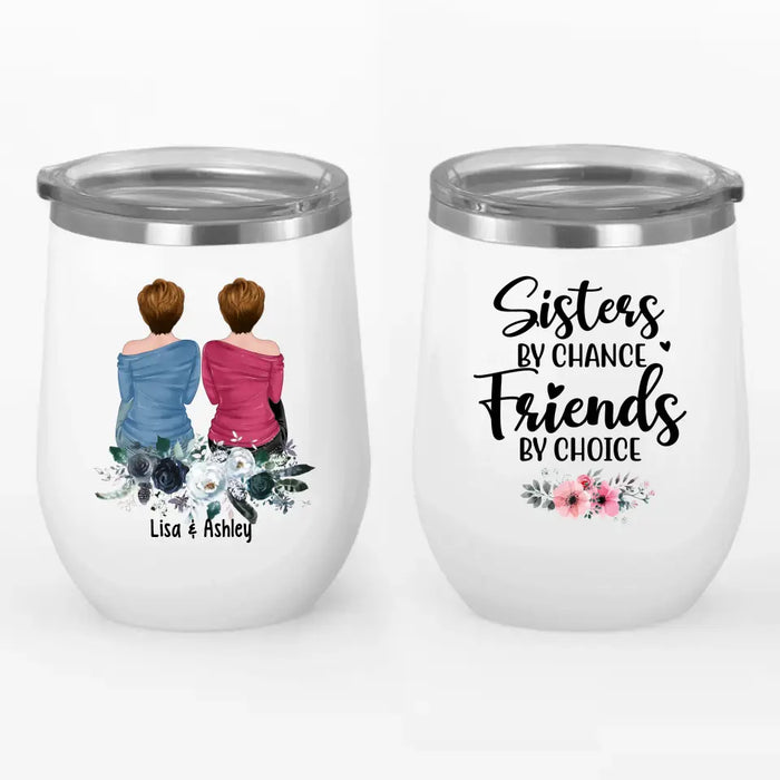 Sisters by Chance, Friends by Choice - Personalized Gifts Custom Wine Tumbler for Friends, Gift For Sisters