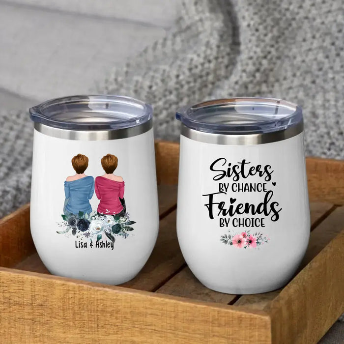 Sisters by Chance, Friends by Choice - Personalized Gifts Custom Wine Tumbler for Friends, Gift For Sisters