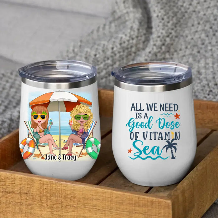 All We Need Is A Good Dose Of Vitamin Sea - Personalized Wine Tumbler For Friends, Sister