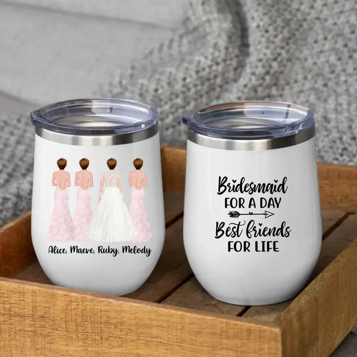 Bridesmaid For A Day Best Friends For Life - Personalized Gifts Custom Bridesmaid Wine Tumbler, Maid of Honor Gifts, Bridesmaid Gift