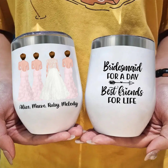 Bridesmaid For A Day Best Friends For Life - Personalized Gifts Custom Bridesmaid Wine Tumbler, Maid of Honor Gifts, Bridesmaid Gift
