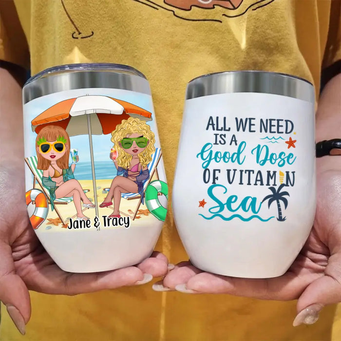 All We Need Is A Good Dose Of Vitamin Sea - Personalized Wine Tumbler For Friends, Sister