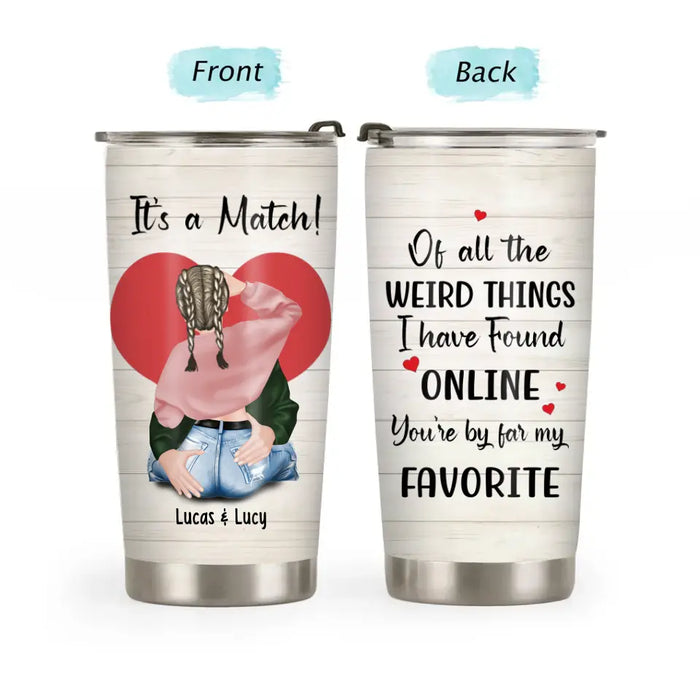 Of All The Weird Things I Have Found Online You're By Far My Favorite - Personalized Gifts Custom Tumbler For Couples