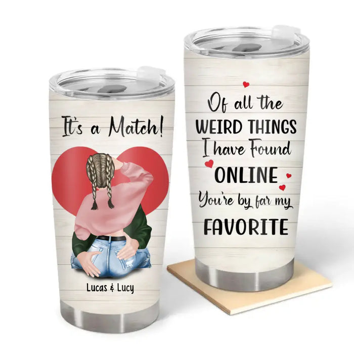 Of All The Weird Things I Have Found Online You're By Far My Favorite - Personalized Gifts Custom Tumbler For Couples