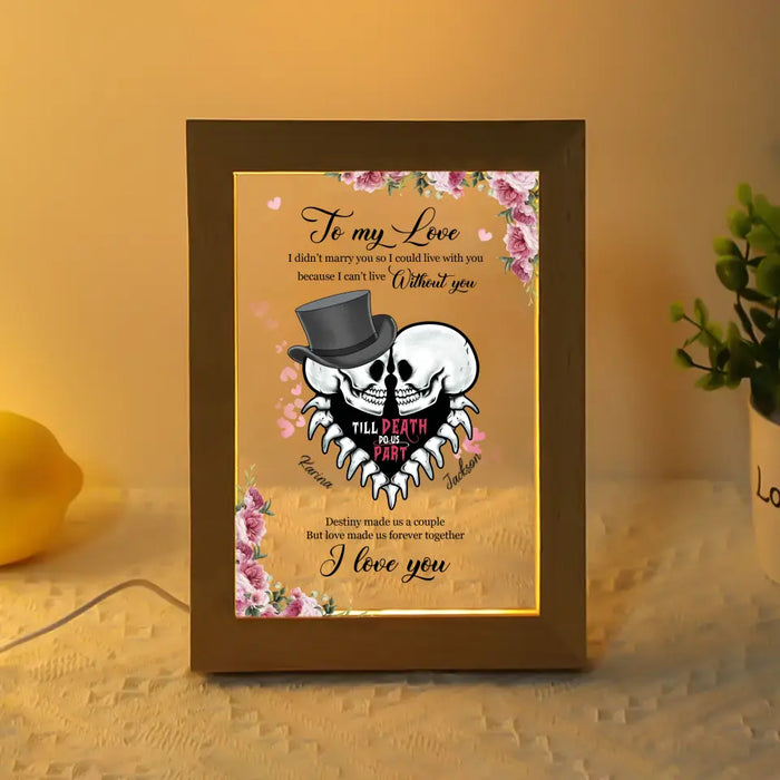 To My Love I Didn't Marry You So I Could Live With You - Personalized Gifts Custom Frame Lamp for Skeleton Couples, Skull Lovers