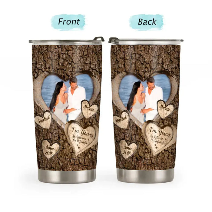 I'm Yours No Returns Or Refunds - Personalized Photo Upload Gifts Custom Tumbler For Him/Her, For Couples