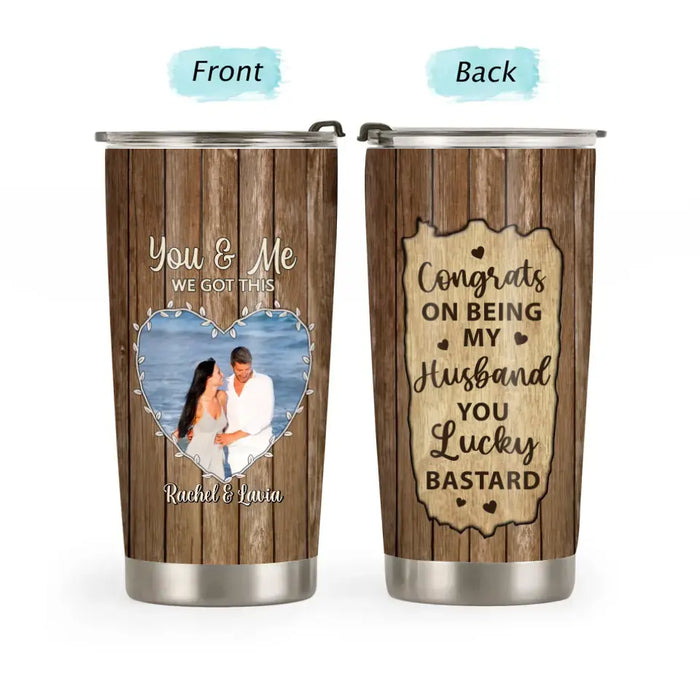 Congrats On Being My Husband You Lucky Bastard - Personalized Photo Upload Gifts Custom Tumbler For Husband Boyfriend, For Couples