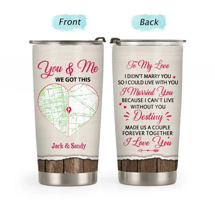 To My Love I Didn't Marry You So I Could Live With You - Personalized Gifts Custom Tumbler For Couples, City Map Print, Long Distance Relationship Gifts