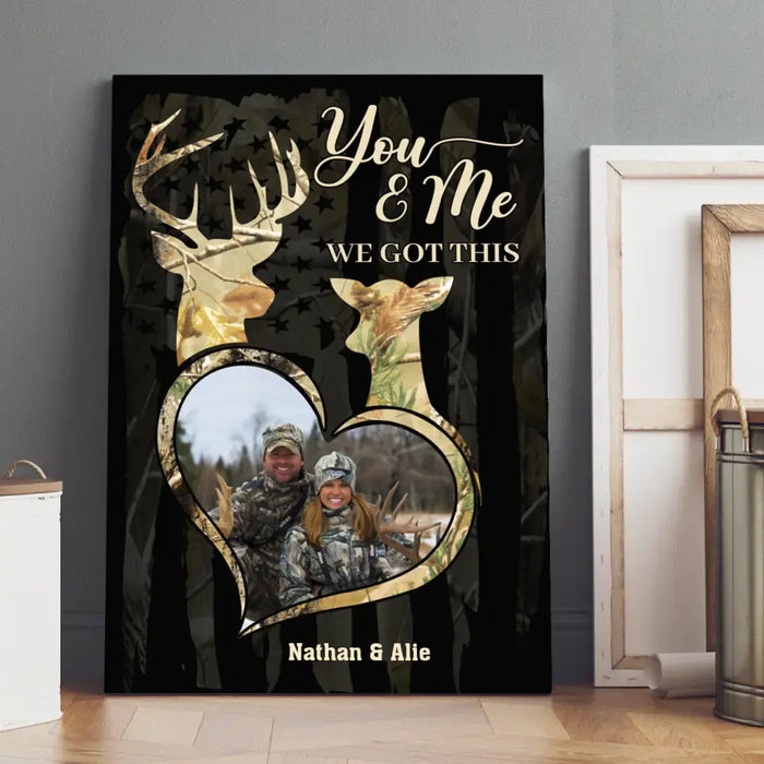 You & Me We Got This - Personalized Photo Upload Gifts Custom Hunting Canvas For Couples, Hunting Lovers