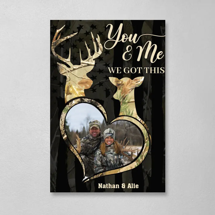 You & Me We Got This - Personalized Photo Upload Gifts Custom Hunting Canvas For Couples, Hunting Lovers