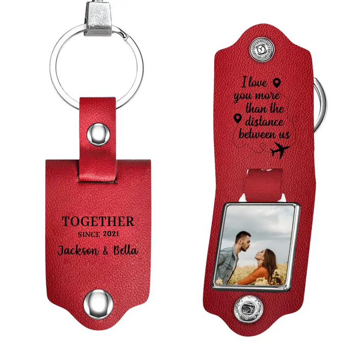 I Love You More Than The Distance Between Us - Personalized Photo Upload Gifts Custom Leather Keychain For Him, Her, Couples