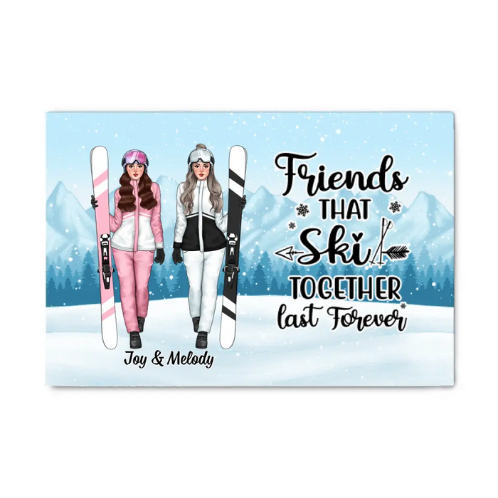 Friends That Ski Together Last Forever - Personalized Canvas For Friends, For Her, Skiing