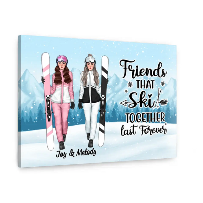 Friends That Ski Together Last Forever - Personalized Canvas For Friends, For Her, Skiing