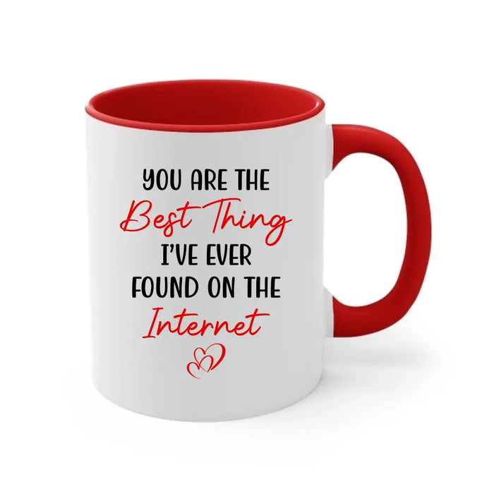 You Are The Best Thing I've Ever Found On The Internet - Personalized Gifts Custom Mug For Him, For Her, For Couples