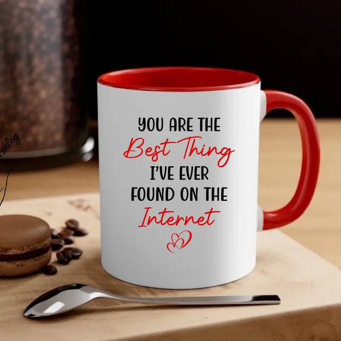 You Are The Best Thing I've Ever Found On The Internet - Personalized Gifts Custom Mug For Him, For Her, For Couples