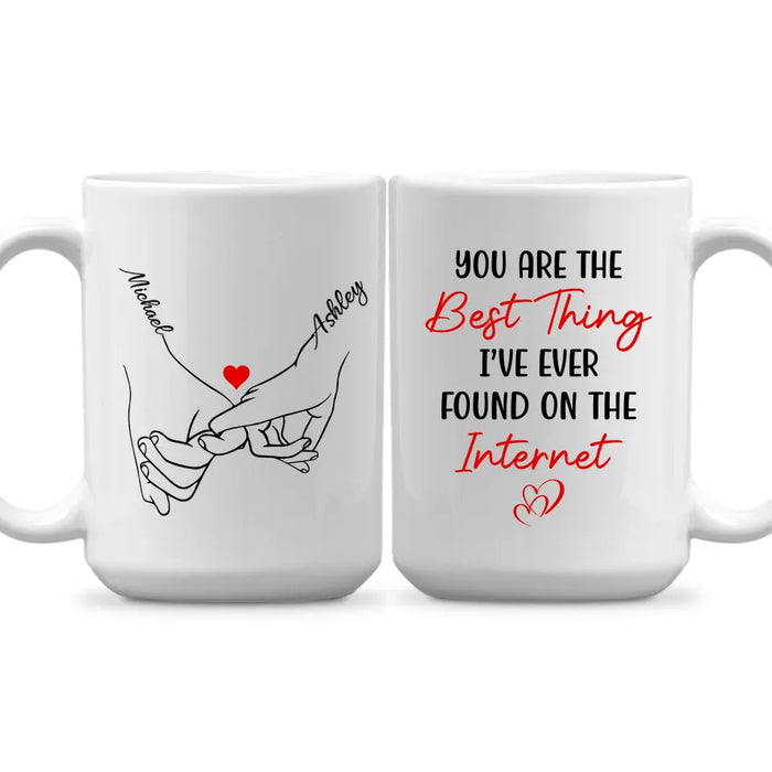 You Are The Best Thing I've Ever Found On The Internet - Personalized Gifts Custom Mug For Him, For Her, For Couples