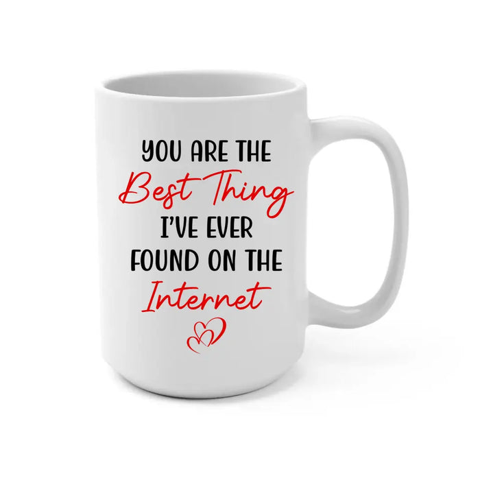 You Are The Best Thing I've Ever Found On The Internet - Personalized Gifts Custom Mug For Him, For Her, For Couples