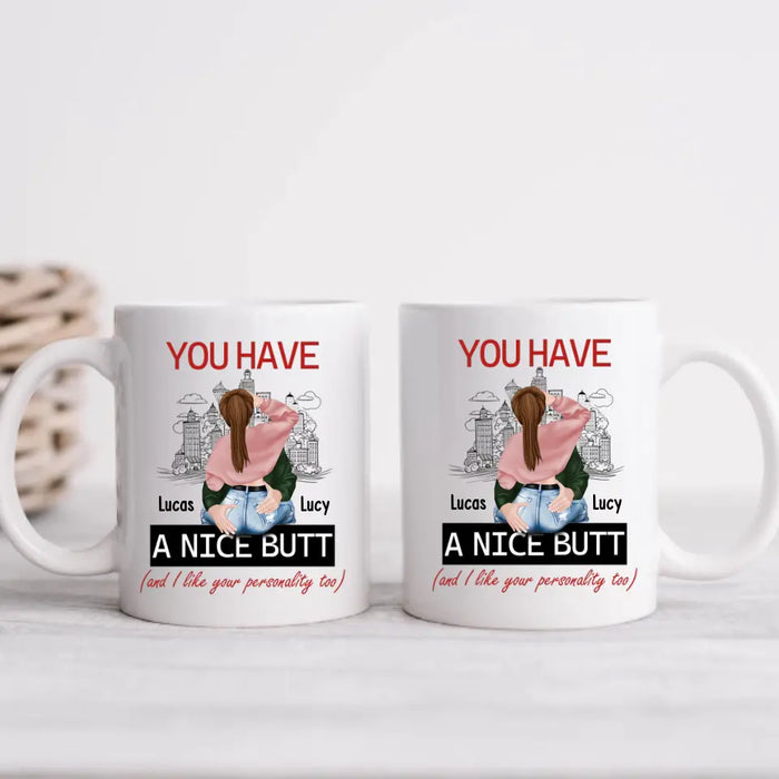 You Have A Nice Butt and I Like Your Personality Too - Personalized Gifts Custom Mug For Husband Boyfriend, For Couples