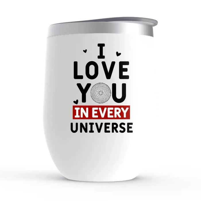 I Love You In Every Universe - Personalized Gifts Custom Wine Tumbler For Him, Her, For Couples