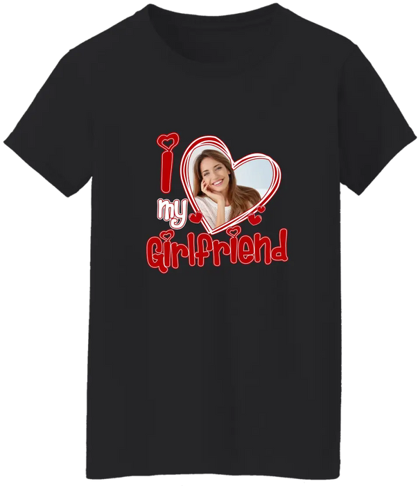 I Love My Girlfriend - Personalized Valentine Gifts Custom Shirt For Him Her, Couples