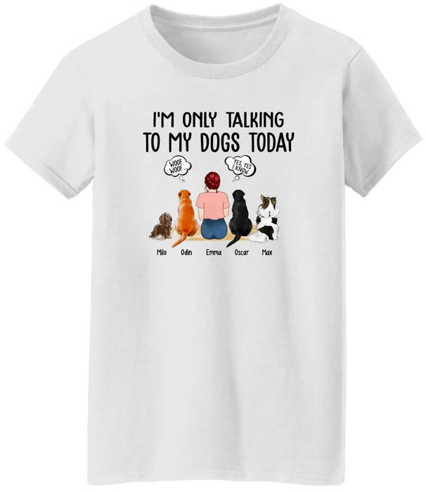 I'm Only Talking to My Dogs Today - Personalized Gifts Custom Dog Shirt for Dog Mom, Dog Lovers