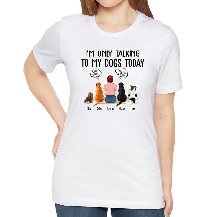 I'm Only Talking to My Dogs Today - Personalized Gifts Custom Dog Shirt for Dog Mom, Dog Lovers
