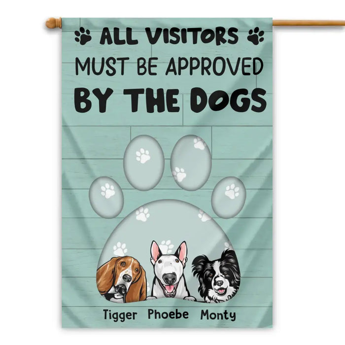 All Visitors Must Be Approved By The Dogs - Personalized Gifts Custom House Flag Dog Lovers