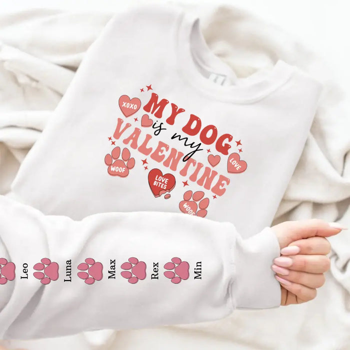 My Dog Is My Valentine Paw Print with Pet Name on Sleeve - Personalized Gifts Custom Sweatshirt for Dog Mom, Dog Lovers