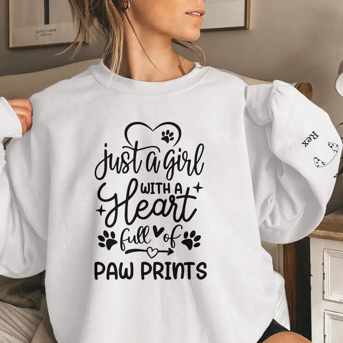 Just A Girl With A Heart Full Of Paw Prints with Pet Name on Sleeve - Personalized Gifts Custom Sweatshirt for Dog Mom, Dog Lovers