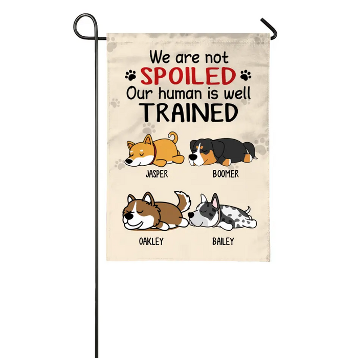We Are Not Spoiled, Up To 4 Dogs - Personalized Garden Flag For Dog Lovers