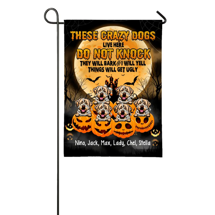 Personalized Garden Flag, Up To 6 Dogs, These Crazy Dogs Live Here Do Not Knock - Halloween Gift, Gift For Dog Lovers