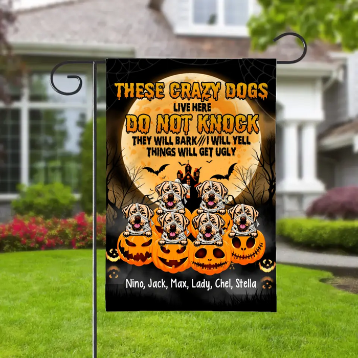 Personalized Garden Flag, Up To 6 Dogs, These Crazy Dogs Live Here Do Not Knock - Halloween Gift, Gift For Dog Lovers