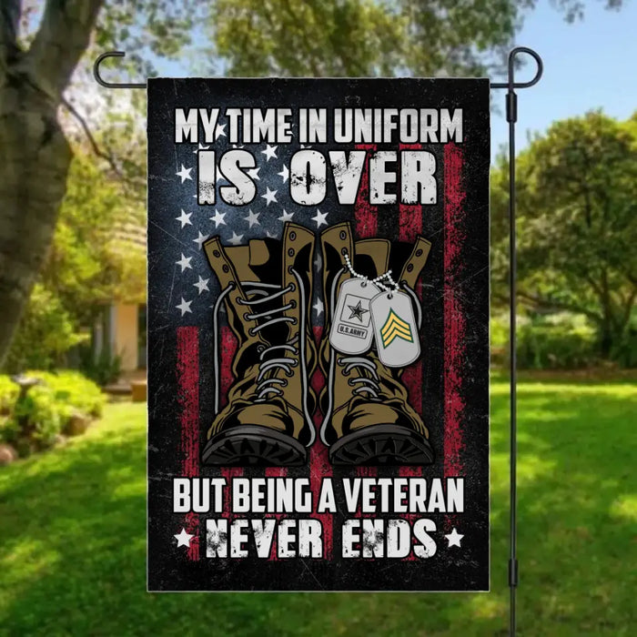 Personalized Garden Flag, My Time In Uniform Is Over But Being A Veteran Never Ends, Gifts For Veterans